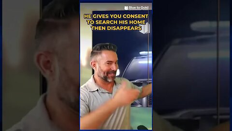 He Gives You Consent To Search His Home Then Disappears