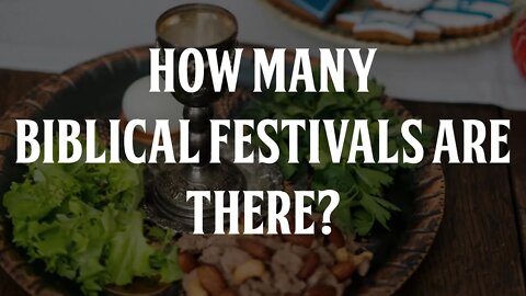 How Many Biblical Festivals Are There?