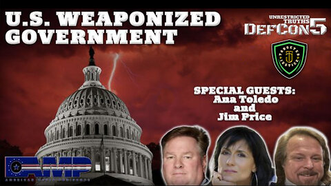 US Weaponized Government with Ana Toledo & Jim Price | Unrestricted Truths