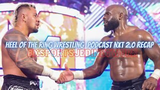 🚨HEEL OF THE RING WRESTLING🤼 PODCAST NXT 2.0 RECAP