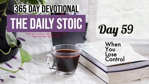 When You Lose Control - DAY 59 - The Daily Stoic 365 Day Devotional