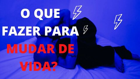 4 Hábitos para mudar a sua vida...O QUE FAZER PARA MUDAR DE VIDA? VIDÉO DE MOTIVACÄO