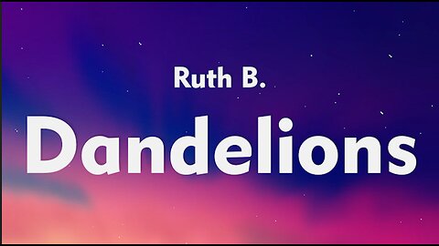 Ruth B. - Dandelions (Lyrics)