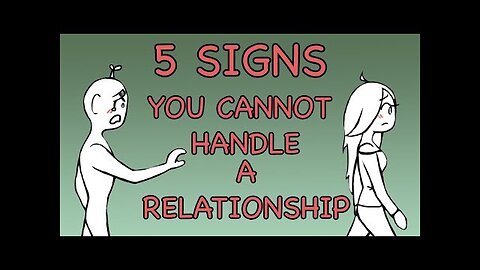 5 Signs You Cannot Handle a Relationship