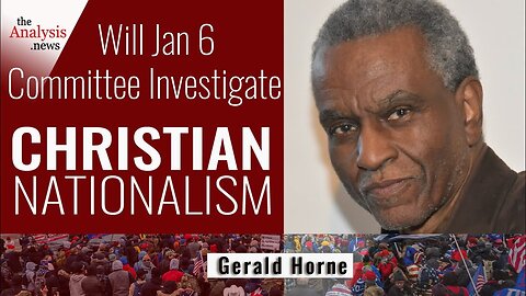 Will Jan 6 Committee Investigate Christian Nationalism? - Gerald Horne