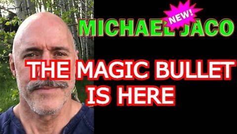 MICHAEL JACO UPDATE 3/29/22 - THE MAGIC BULLET IS HERE