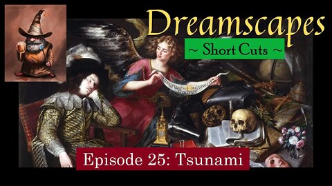 Dreamscapes Episode 25: Tsunami ~ Short Cut