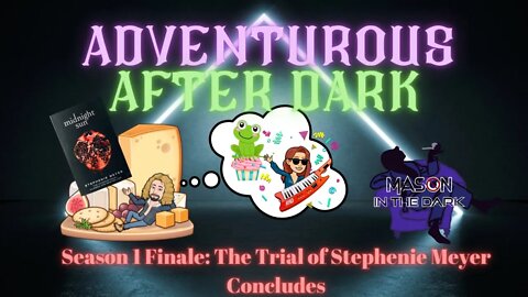 Adventurous After Dark EP. 15 "The Final trial of Stephanie Meyer"