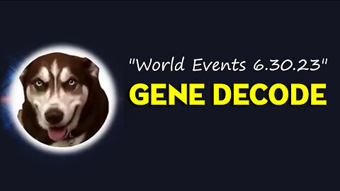 Gene Decode HUGE Intel "World Events 6.30.23"