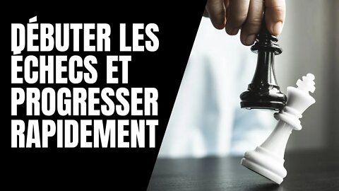 Débuter les échecs et progresser rapidement (GUIDE)