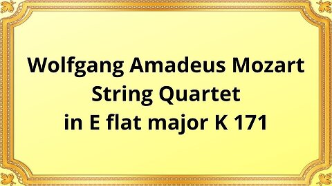 Wolfgang Amadeus Mozart String Quartet in E flat major K 171