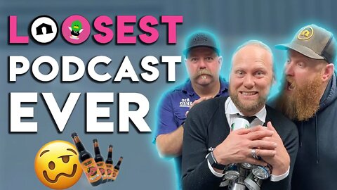 LOOSEST PODCAST EVER With The Big Shed Brewing Concern