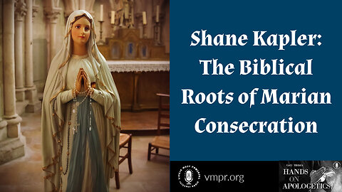 23 Nov 22, Hands on Apologetics: The Biblical Roots of Marian Consecration