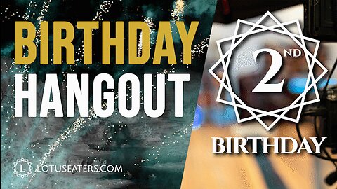 The Lotus Eaters: 2nd Birthday Hangout