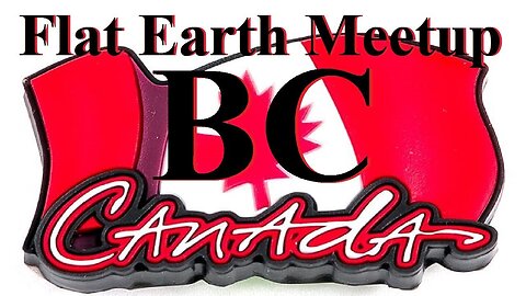 [archive] Flat Earth Meetup - British Columbia Canada - November 25, 2017 ✅