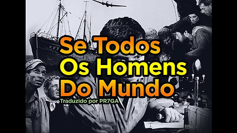 Se todos os homens do mundo ...