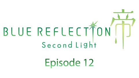 BLUE REFLECTION Second Light: The Series - Episode 12: Bonding