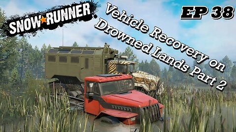 SnowRunner EP38 - Vehicle Recovery on Drowned Lands Part 2