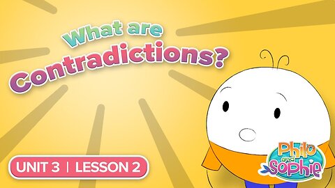 Philo and Sophie | Unit 3 Lesson 2 – What Are Contradictions?