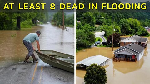 AT LEAST 8 DEAD IN FLOODING IN EASTERN KENTUCKY