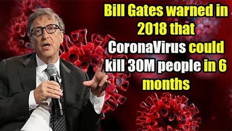 Bill Gates warned in 2018 that CoronaVirus could kill 30M people in 6 months