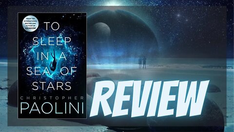 To Sleep in a Sea of Stars By Christopher Paolini / Review