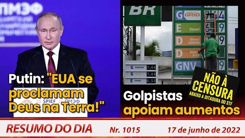 Putin: "EUA se proclamam Deus na Terra!". Golpistas apoiam aumentos - Resumo do Dia Nº1015 - 17/6/22