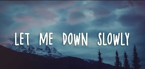 Let me down slowly music 🎶