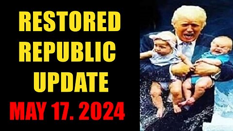 Restored Republic. Judy Byington. X22 Report. Trump News ~ May 17, 2024