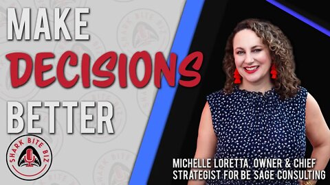 Shark Bite Biz #057 Make Decisions Better with Michelle Loretta of Be Sage Consulting