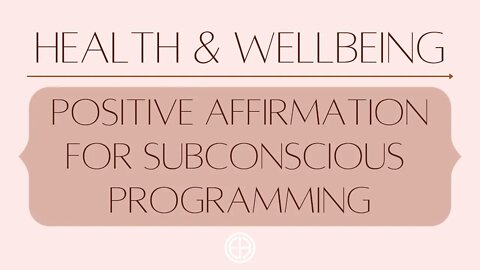 Positive sub conscious programming for Health & Wellbeing