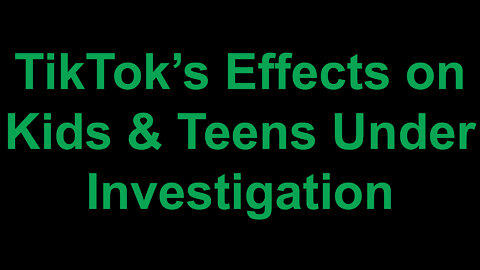 TikTok’s Effects on Kids & Teens Under Investigation