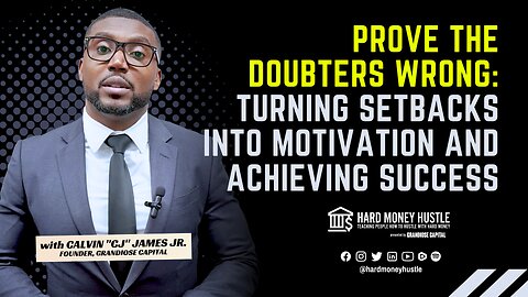 Prove The Doubters Wrong: Turning Setbacks Into Motivation And Achieving Success | Hard Money Hustle