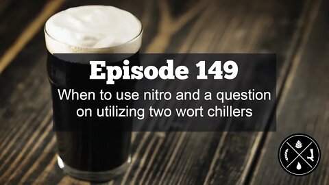 When to use nitro and a question on utilizing two wort chillers -- Ep. 149