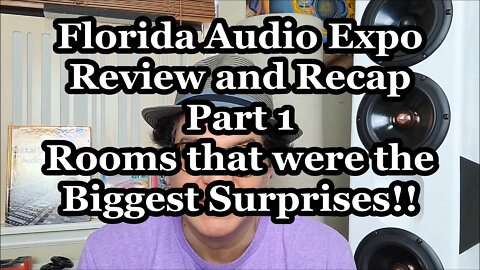 Florida Audio Expo 2022 Coverage - Review and Recap Pt 1 - Rooms that were the Biggest Surprises