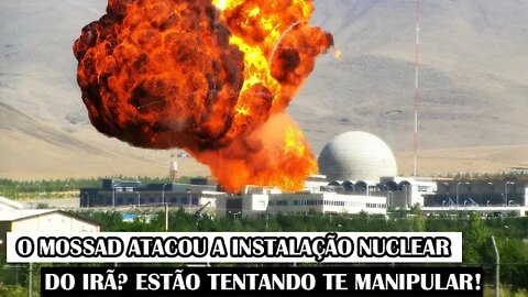 O Mossad Atacou A Instalação Nuclear Do Irã? Estão Tentando Te Manipular!