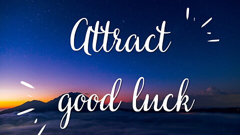 ATTRACT GOOD LUCK | LISTEN DAILY | CHANGE YOUR LIFE