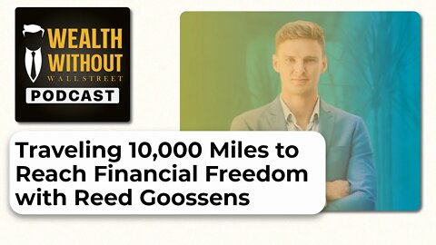 Traveling 10,000 Miles to Reach Financial Freedom with Reed Goossens