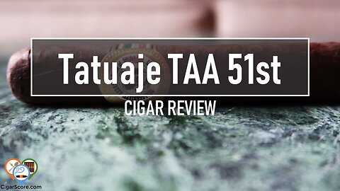 TATUAJE TAA 51st - CIGAR REVIEWS by CigarScore