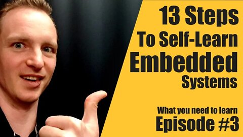 13 Steps To Self Learn Embedded Systems Episode #3 - Embedded System Consultant Explains