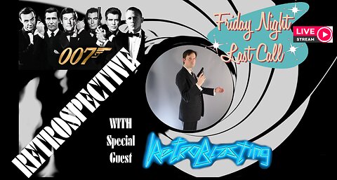 Last Call: James Bond Retrospective w/ RetroBlasting