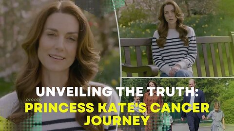 Unveiling the Truth: Princess Kate's Cancer Journey