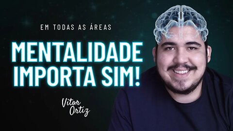 MENTALIDADE IMPORTA SIM | Tanto no desenvolvimento pessoal e profissional, quanto no espiritual