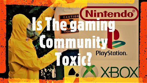 Is The Gaming Community Toxic?