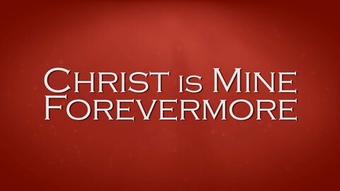 Christ Is Mine Forevermore - CityAlight