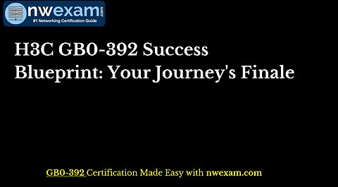 H3C GB0-392 Success Blueprint: Your Journey's Finale