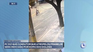 Gov. Valadares: PC diz que Condutor que atropelou Franklin será indiciado por Homicídio Doloso.