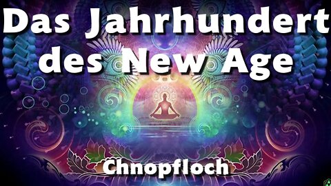 Das Jahrhundert des New Age - Chnopfloch