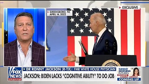 Rep Ronny Jackson: Biden's Cognitive Decline Is Happening Quickly