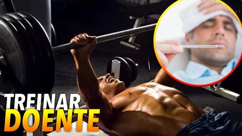 DEVO TREINAR DOENTE? Musculação